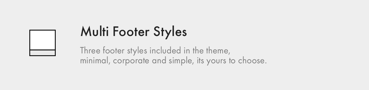 Multiple Footer Styles — Three footer styles, minimal, corporate or simple.