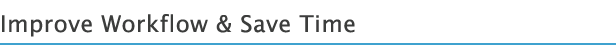 Improve Workflow & Save Time