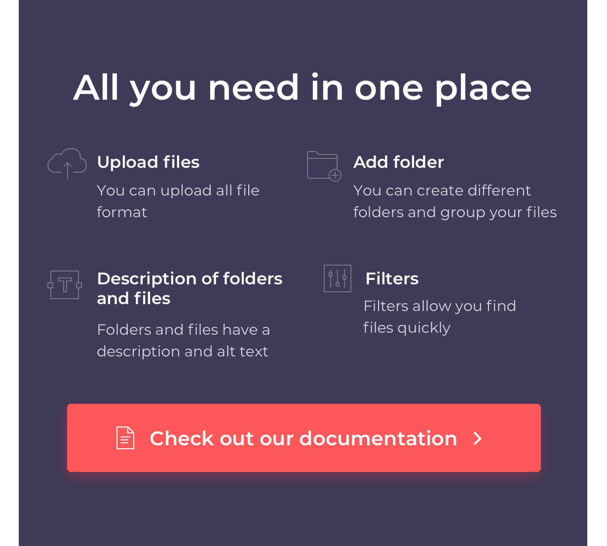 All you need in one place: Upload files, Create folders, Make descriptions, Filters