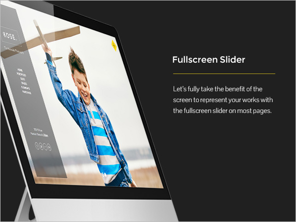 Fullscreen Slider - Let?s fully take the benefit of the screen to represent your works with the fullscreen slider on most pages.