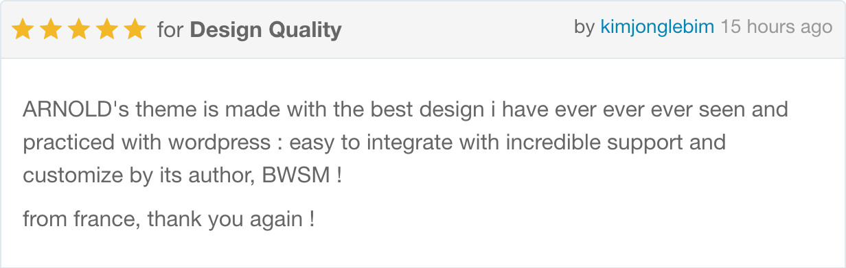 ARNOLD theme is made with the best design i have ever ever ever seen and practiced with wordpress-easy to integrate with incredible support and customize by its author, BWSM ! from france, thank you again!