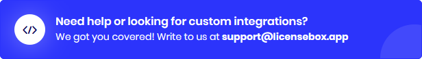 >Looking for custom PHP, VB.net, C#, Adobe JSX Integrations? Get in touch with us at support@licensebox.app