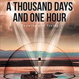 A Thousand Days and One Hour: Knowing and Seeing: Book One